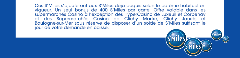 Ces S'Miles s'ajouteront aux S'Miles déjà acquis selon le barème habituel en vigueur.